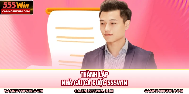 Thành lập nhà cái cá cược 555win