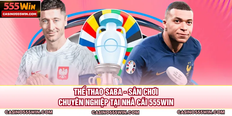 Thể Thao SABA - Sân Chơi Chuyên Nghiệp Tại Nhà Cái 555WIN